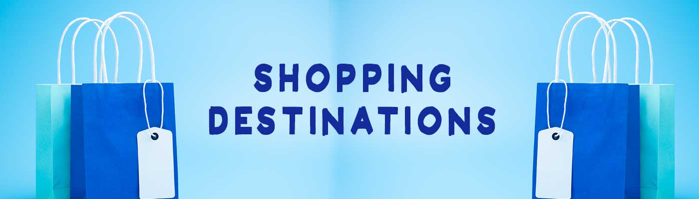 Shopping Destinations in Our Area
